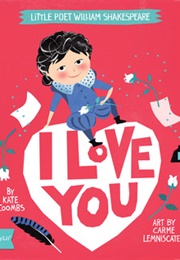 Little Poet William Shakespeare: I Love You (Kate Coombs, Carme Lemniscates)