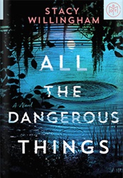 All the Dangerous Things (Stacy Willingham)