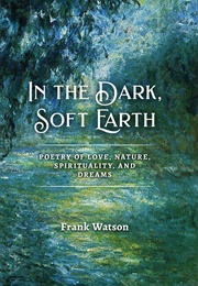 In the Dark, Soft Earth (Frank Watson)