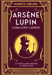 Arsène Lupin, Caballero Ladrón (Maurice Leblanc)