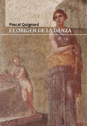 El Origen De La Danza (Pascal Quignard)