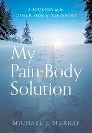 My Pain-Body Solution (Michael J. Murray)