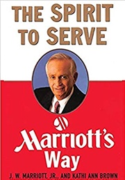 The Spirit to Serve: Marriott's Way (J.W. Marriott Jr.)