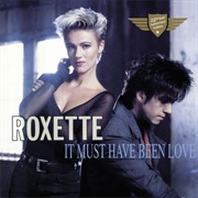 Roxette - It Must Have Been Love (1990)