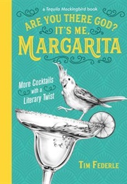 Are You There God? It's Me, Margarita: More Cocktails With a Literary Twist (Tim Federle)