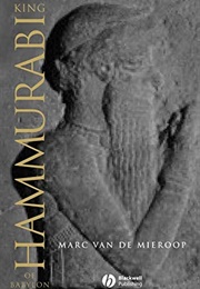 King Hammurabi of Babylon (Marc Van De Mieroop)