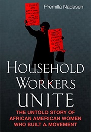 Household Workers Unite: The Untold Story of African American Women Who Built a Movement (Premilla Nadasen)