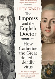 The Empress and the English Doctor: How Catherine the Great Defied a Deadly Virus (Lucy Ward)