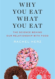 Why You Eat What You Eat (Rachel Herz)