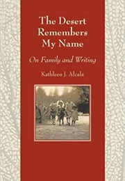 The Desert Remembers My Name: On Family and Writing (Kathleen J. Alcalá)