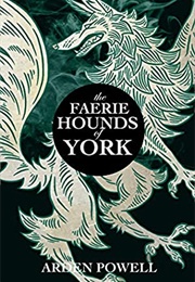 The Faerie Hounds of York (Arden Powell)