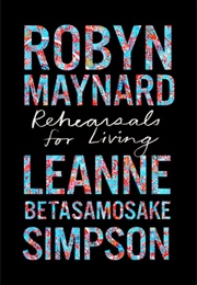 Rehearsals for Living (Leanne Betasamosake Simpson and Robyn Manard)