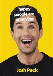 Happy People Are Annoying (Josh Peck)