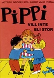 Pippi Vill Inte Bli Stor (Astrid Lindgren)