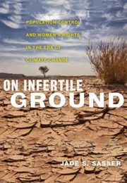 On Infertile Ground: Population Control and Women's Rights in the Era of Climate Change (Jade Sasser)