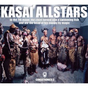 Kasai Allstars - In the 7th Moon, the Chief Turned Into a Swimming Fish and Ate the Head of His Enem
