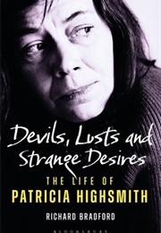 Devils, Lusts and Strange Desires: The Life of Patricia Highsmith (Richard Bradford)