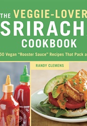 The Veggie-Lover&#39;s Sriracha Cookbook (Randy Clemens)