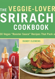 The Veggie-Lover's Sriracha Cookbook (Randy Clemens)