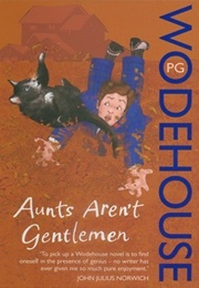 Aunts Aren&#39;t Gentlemen (P.G. Wodehouse)