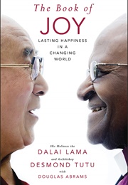 The Book of Joy: Lasting Happiness in a Changing World (Dalai Lama and Desmond Tutu)