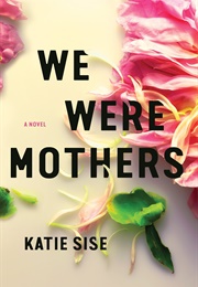 We Were Mothers (Katie Sise)