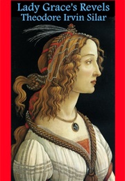 Lady Grace's Revels (Theodore Irvin Silar)