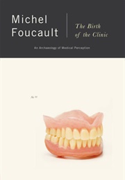 The Birth of the Clinic: An Archaeology of Medical Perception (Michel Foucault)