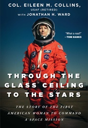 Through the Glass Ceiling to the Stars: The Story of the First American Woman to Command a Space Mis (Eileen M. Collins, Jonathan H. Ward)