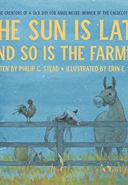 The Sun Is Late and So Is the Farmer (Philip C. Stead)