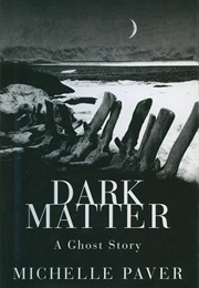 Dark Matter (Michelle Paver)