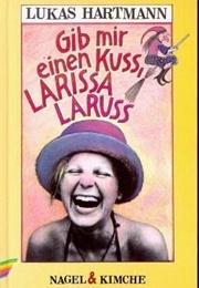 Gib Mir Einen Kuss, Larissa Laruss (Lukas Hartmann)