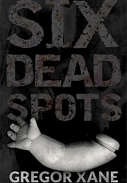 Six Dead Spots (Gregor Xane)