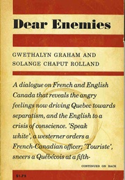Dear Enemies : A Dialogue on French and English Canada (Gwethalyn Graham, Solange Chaput Roland)
