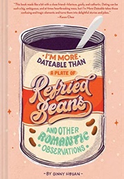I&#39;m More Dateable Than a Plate of Refried Beans (Ginny Hogan)
