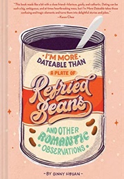 I'm More Dateable Than a Plate of Refried Beans (Ginny Hogan)