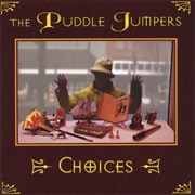 The Puddle Jumpers - Choices