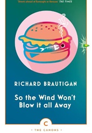 So the Wind Won&#39;t Blow It All Away (Richard Brautigan)