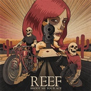 Reef - Shoot Me You're Ace