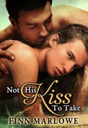 Not His Kiss to Take (Finn Marlowe)