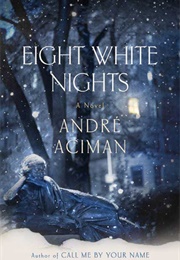 Eight White Nights (Andre Aciman)