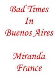 Bad Times in Buenos Aires (Miranda France)