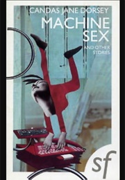 Machine Sex and Other Stories (Candas Jane Dorsey)