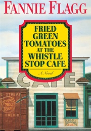 Fried Green Tomatoes at the Whistle Stop Cafe (Fannie Flagg)