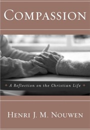 Compassion: A Reflection on the Christian Life (Henri J.M. Nouwen)