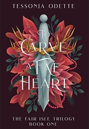 To Carve a Fae Heart (Tessonja Odette)