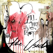 All That I've Got- The Used