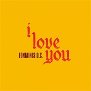 Fontaines D.C. - I Love You