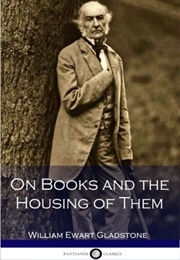 On Books and the Housing of Them (William Ewart Gladstone)