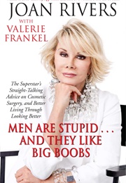 Men Are Stupid... and They Like Big Boobs (Joan Rivers)